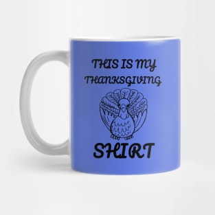 This Is My Thanksgiving Shirt Happy Turkey Day Funny Gift Mug